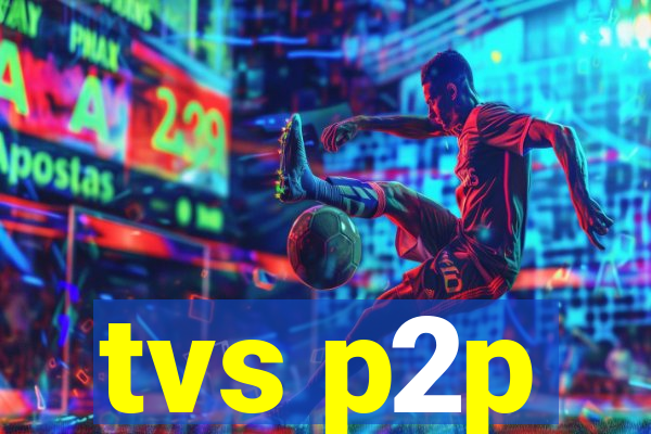 tvs p2p
